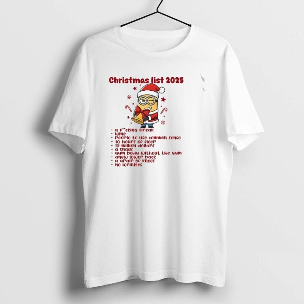 Minion Christmas List 2025 A Break Wine Use Common Sense 10 Hours Sleep 12 Shirt